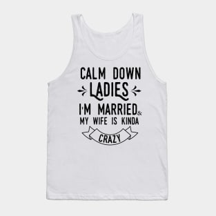 Calm down ladies i'm married and my wife in kinda crazy Tank Top